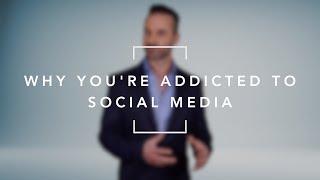 Why You're Addicted to Social Media