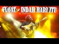 FLOAT - INDAH HARI ITU