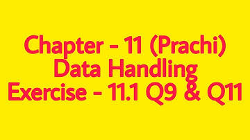 Class - 8th (Prachi) || Chapter - 11 Data Handling || Exercise - 11.1 Q9 & Q11