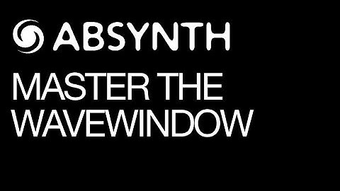 Absynth 5 - Master The Wavewindow - How To Tutorial