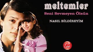 Meltemler - Nasıl Bildireyim - Seni Sevmeyen Ölsün