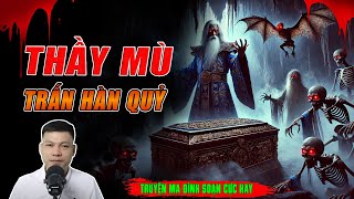Download Lagu Truyện Ma - THẦY MÙ TRẤN HÀN QUỶ | Pháp Sư Vào Nhầm Động Qủy - Chuyện Ma Đình Soạn Mới Nhất MP3 Download Lagu Truyện Ma - THẦY MÙ TRẤN HÀN QUỶ | Pháp Sư Vào Nhầm Động Qủy - Chuyện Ma Đình Soạn Mới Nhất MP3