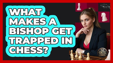 What Makes A Bishop Get Trapped In Chess? - The Chess Codex