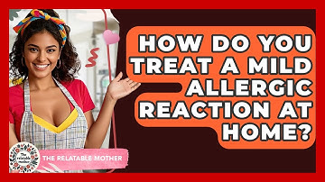 How Do You Treat A Mild Allergic Reaction At Home? - The Relatable Mother