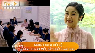 TRẠM CỨU HỘ TRÁI TIM NSND Thu Hà TIẾT LỘ nhiều tính tiết MỚI, BẤT NGỜ ở cuối phim