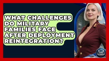 What Challenges Do Military Families Face After Deployment Reintegration? - Sky Command Brotherhood