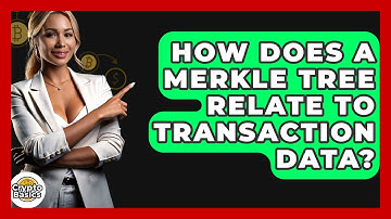 How Does A Merkle Tree Relate To Transaction Data? - CryptoBasics360.com