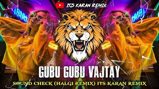 GUBU GUBU VAJTAY DJ SONG (HALGI REMIX) ITS KARAN REMIX