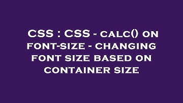 CSS : CSS - calc() on font-size - changing font size based on container size