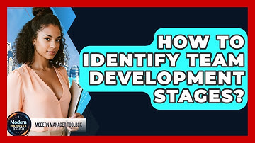 How To Identify Team Development Stages? - Modern Manager Toolbox