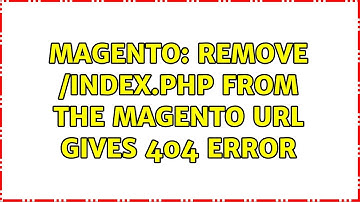 Magento: Remove /index.php from the Magento URL gives 404 error (13 Solutions!!)