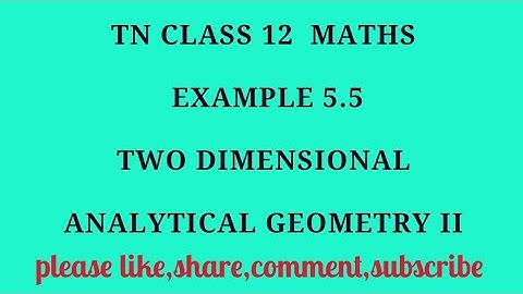 TN 12th maths chapter 5 two dimensional analytical geometry II example 5.5