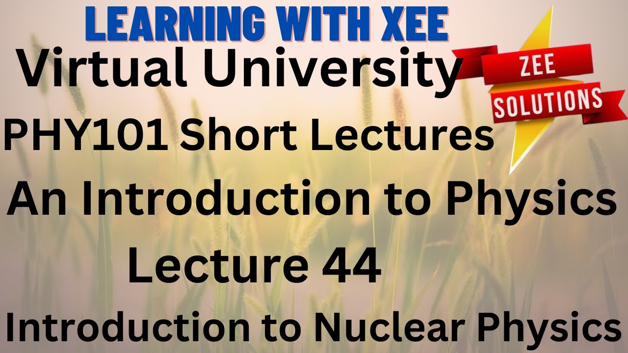 PHY101 An Introduction to Physics Short lecture of lectures 44 Virtual ...