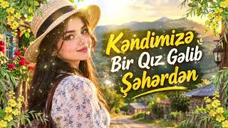 Kəndimizə Bir Qız Gəlib Şəhərdən  Yeni Versiyada 2026