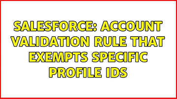 Salesforce: Account Validation Rule That Exempts Specific Profile IDs (2 Solutions!!)