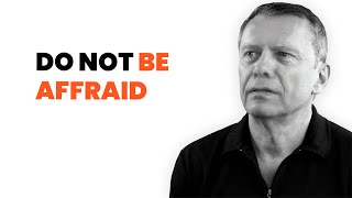 Do not be affraid