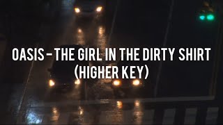 OASIS - THE GIRL IN THE DIRTY SHIRT (HIGHER KEY)