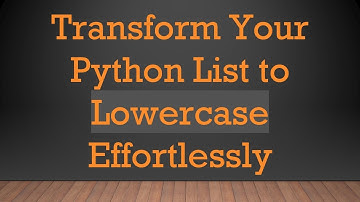 Transform Your Python List to Lowercase Effortlessly