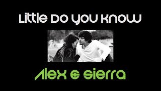 Little Do You Know-Alex & Sierra