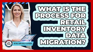 What Is The Process For Retail Inventory Data Migration