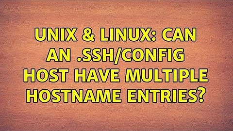 Unix & Linux: Can an .ssh/config Host have multiple HostName entries? (3 Solutions!!)