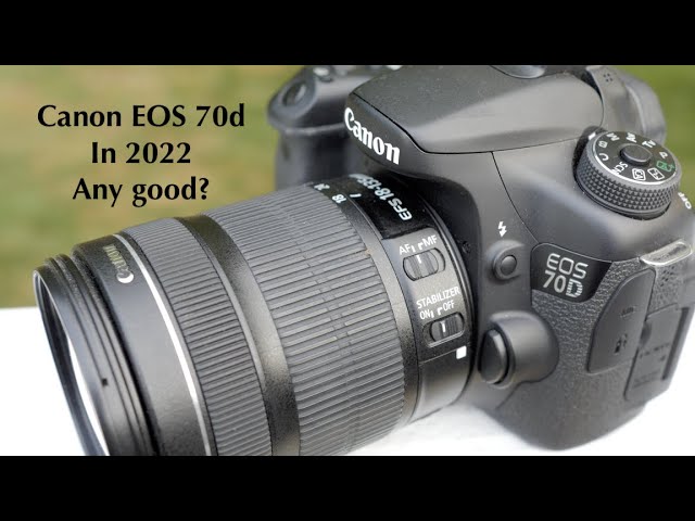 The Canon EOS 70d. Is it any good in 2022?