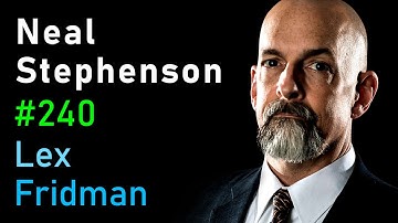 Neal Stephenson: Sci-Fi, Space, Aliens, AI, VR & the Future of Humanity | Lex Fridman Podcast #240