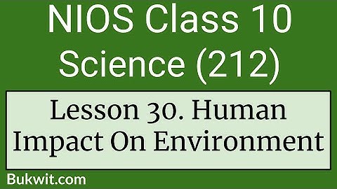 NIOS Class 10 Science (212): Lesson 30 Human Impact On Environment