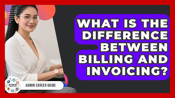 What Is The Difference Between Billing And Invoicing? - Admin Career Guide