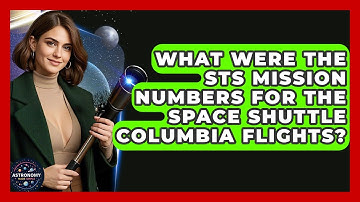 What Were The STS Mission Numbers For The Space Shuttle Columbia Flights? - Astronomy Made Simple