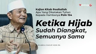 Ketika Hijab Sudah Diangkat, Semuanya Sama - Buya Syakur | Kajian Kitab Roaitullah Poin 154