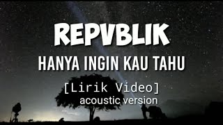 Repvblik  Hanya Ingin Kau Tahu cover Versi Akustik Lirik Hd