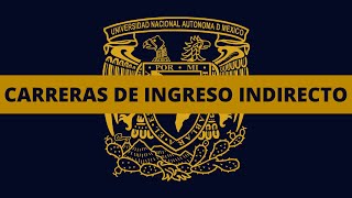 CARRERAS de INGRESO INDIRECTO en la UNAM