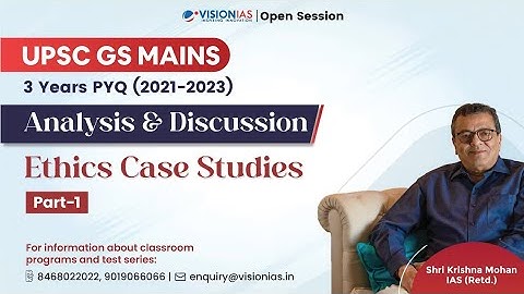 UPSC GS Mains 3 Years PYQ (2021 - 2023) | Analysis & Discussion | Ethics Case Studies | Part 1