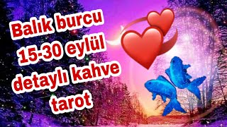 Balik Burcu 15-30 Eylül Detayli Kahve Tarot