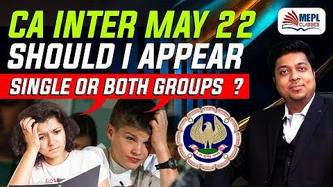 CA Inter May 22 - Important Video | Single or Both groups ?