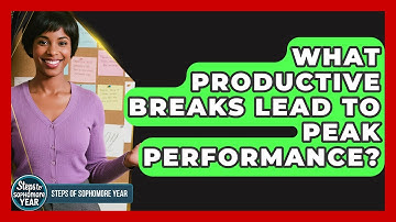 What Productive Breaks Lead To Peak Performance? - Steps to Sophomore Year
