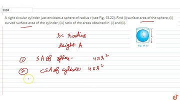 A right circular cylinder just encloses a sphere of radius r (see Fig. 13.22). Find (i) surface ...