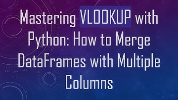 Mastering VLOOKUP with Python: How to Merge DataFrames with Multiple Columns