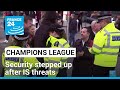 Security stepped up in Madrid for Champions League quarter-finals after IS threats • FRANCE 24