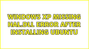 Windows XP missing hal.dll error after installing Ubuntu