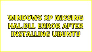 Windows XP missing hal.dll error after installing Ubuntu