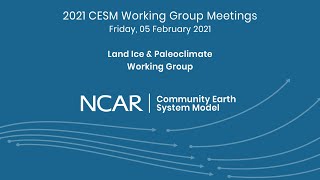 2021 CESM Land Ice & Paleoclimate Meeting