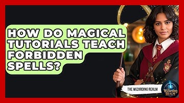 How Do Magical Tutorials Teach Forbidden Spells? - The Wizarding Realm
