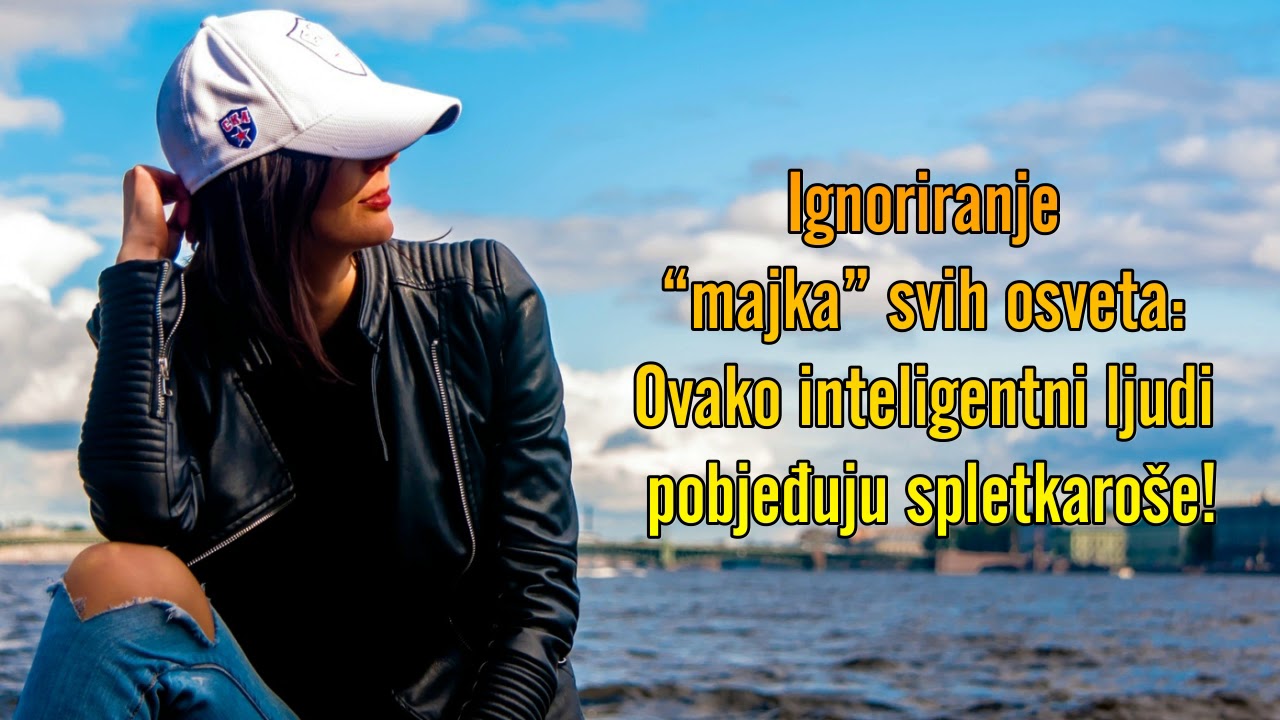 Ignoriranje – “majka” svih osveta Ovako inteligentni ljudi pobjeđuju spletkaroše!