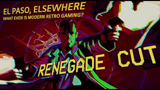 El Paso, Elsewhere - what even is modern retro gaming? | Renegade Cut