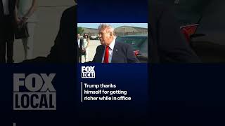 President Trump thanks himself for getting richer while in office