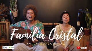 Família Cristal - Sound Healing / Show ( Lei Aldir Blanc)