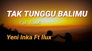 TAK TUNGGU BALIMU - YENI INKA FT ILUX (LIRIK)