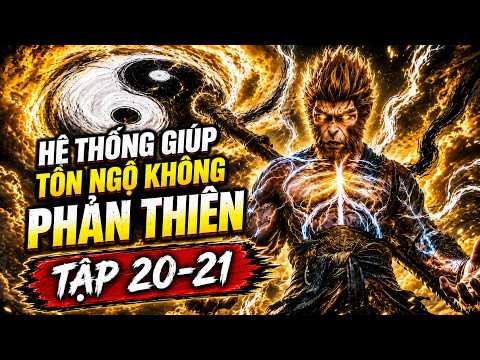 Tập 20-21 | Hệ Thống Giúp Tôn Ngộ Không Phản Phật Môn | 007 VietSub